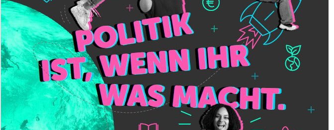Ein bunt gestaltetes Plakat mit dem Slogan „Politik ist, wenn ihr was macht“ in pinker Schrift. Umgeben von Illustrationen wie einer Rakete, einem Euro-Symbol, und Symbolen für Wissenschaft, Buch und Umwelt